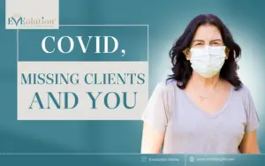 COVID, missing clients and You