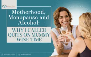 Motherhood, Menopause and Alcohol: why I called quits on Mummy Wine Time