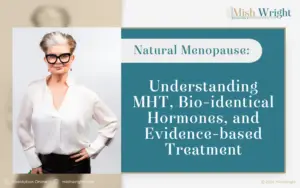 Natural Menopause Understanding MHT, Bio-identical Hormones, and Evidence-based Treatment