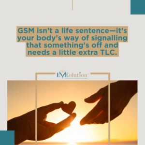 GSM isn’t a life sentence—it’s your body’s way of signalling that something’s off and needs a little extra TLC