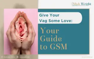 Give Your Vag Some Love Your Guide to GSM