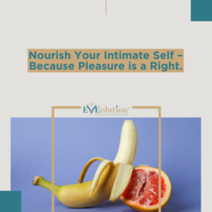 Nourish Your Intimate Self – Because Pleasure is a Right
