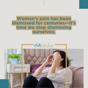 Women's pain has been dismissed for centuries—it's time we stop dismissing ourselves