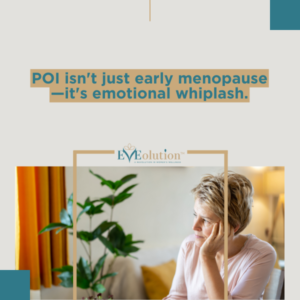POI isn't just early menopause—it's emotional whiplash