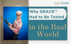 Why GRACE™ Had to Be Tested in the Real World